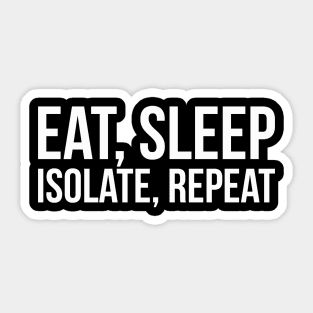 EAT, SLEEP, ISOLATE, REPEAT funny saying quote Sticker